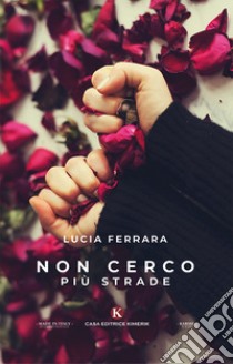 Non cerco più strade libro di Ferrara Lucia