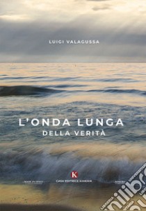 L'onda lunga della verità libro di Valagussa Luigi