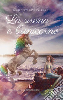 La sirena e l'unicorno libro di Palermo Achiropita Lina