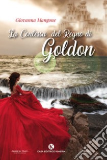 La contessa del regno di Goldon libro di Mangone Giovanna