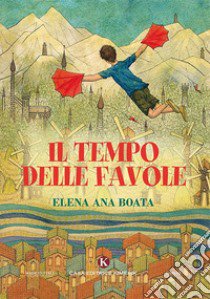 Il tempo delle favole. Ediz. a colori libro di Boata Elena Ana