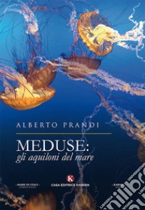 Meduse: gli aquiloni del mare libro di Prandi Alberto