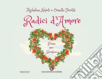 Radici d'amore. Poesia per bambini libro di Napoli Michelina; Feroldi Ornella