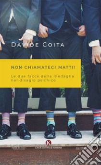 Non chiamateci matti! libro di Coita Davide