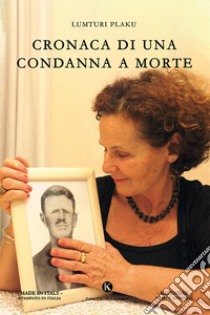 Cronaca di una condanna a morte libro di Plaku Lumturi