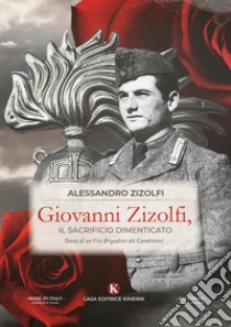 Giovanni Zizolfi, il sacrificio dimenticato. Storia di un Vice Brigadiere dei Carabinieri libro di Zizolfi Alessandro