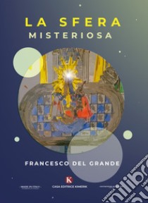 La sfera misteriosa. Il segreto di Ultima libro di Del Grande Francesco