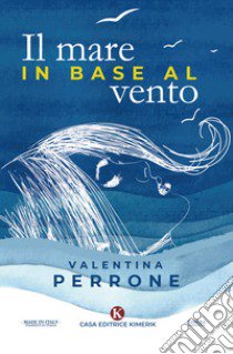 Il mare in base al vento libro di Perrone Valentina