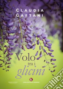 Volo tra i glicini libro di Gaetani Claudia