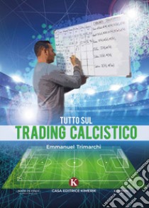 Tutto sul trading calcistico libro di Trimarchi Emmanuel