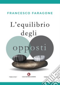 L'equilibrio degli opposti libro di Faragone Francesco