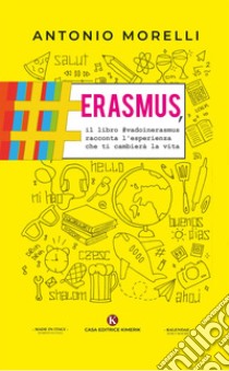 Erasmus, il libro #vadoinerasmus racconta l'esperienza che ti cambierà la vita libro di Morelli Antonio