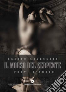 Il morso del serpente. Furti d'amore libro di Colecchia Renato