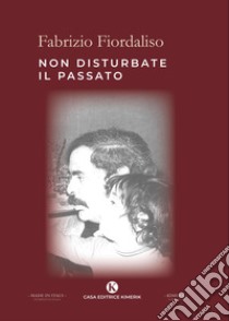 Non disturbate il passato libro di Fiordaliso Fabrizio