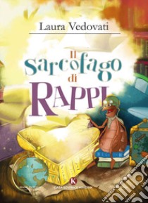 Il sarcofago di Rappi. Ediz. illustrata libro di Vedovati Laura