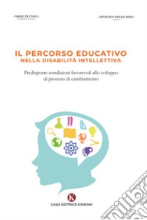 Il percorso educativo nella disabilità intellettiva. Predisporre condizioni favorevoli allo sviluppo di processi di cambiamento libro di Provenzano Maria Letizia