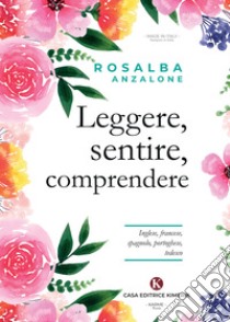 Leggere, sentire, comprendere. Inglese, francese, spagnolo, portoghese, tedesco libro di Anzalone Rosalba