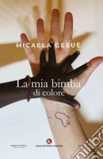 La mia bimba di colore libro di Gesuè Micaela