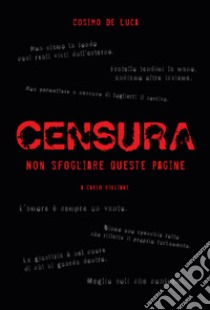 Censura. Non sfogliare queste pagine libro di De Luca Cosimo