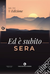 Ed è subito sera. Concorso letterario di poesie 2ª edizione libro