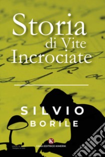 Storia di vite incrociate libro di Borile Silvio