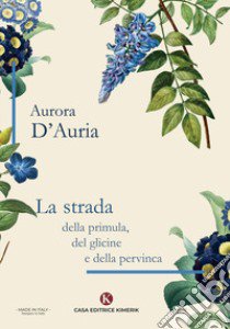 La strada della primula, del glicine e della pervinca libro di D'Auria Aurora