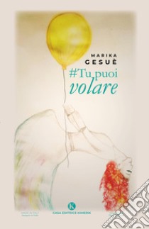 #Tu puoi volare libro di Gesuè Marika