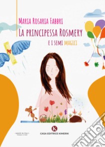 La principessa Rosmery e i semi magici libro di Fabbri Maria Rosaria