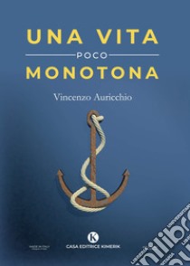 Una vita poco monotona libro di Auricchio Vincenzo