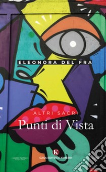 Altri sacri punti di vista libro di Del Fra Eleonora