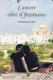 L'amore oltre il frastuono libro di Tria Petronilla