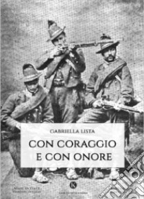 Con coraggio e con onore libro di Lista Gabriella