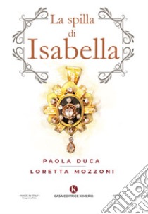 La spilla di Isabella libro di Mozzoni Loretta; Duca Paola