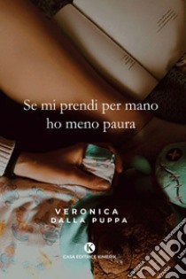 Se mi prendi per mano ho meno paura libro di Dalla Puppa Veronica