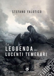 La leggenda dei lucenti temerari libro di Falotico Stefano