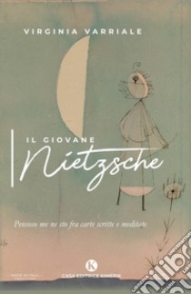 Il giovane Nietzsche. Pensoso me ne sto fra carte scritte e meditate libro di Varriale Virginia