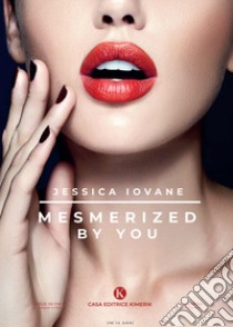 Mesmerized by you libro di Iovane Jessica