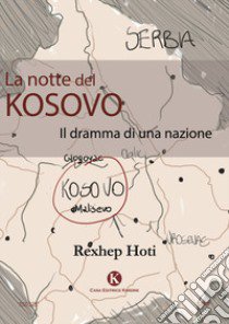 La notte del Kosovo. Il dramma di una nazione libro di Hoti Rexhep