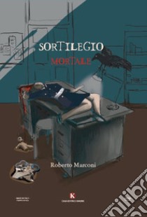 Sortilegio mortale libro di Marconi Roberto