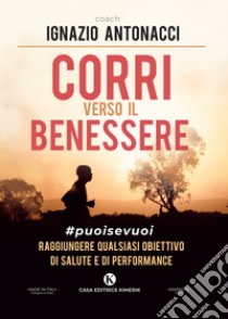 Corri verso il benessere libro di Antonacci Ignazio