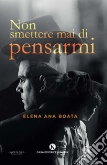 Non smettere mai di pensarmi libro di Boata Elena Ana