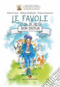 Le favole di Don Ciutija. Dal detto popolare alla favola. Ediz. italiana e inglese libro di Conte Elisa; Falabella Milena; Iannuzzi Franca