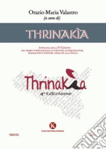 Thrinakìa. Antologia della 4ª edizione del premio internazionale di scritture autobiografiche, biografiche e poetiche dedicate alla Sicilia libro di Valastro O. M. (cur.)