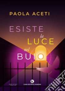 Esiste la luce nel buio. La strada per sconfiggere la tossicodipendenza libro di Aceti Paola