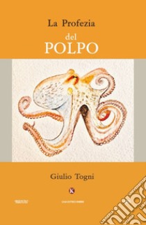 La profezia del polpo libro di Togni Giulio