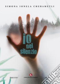 Io nel silenzio libro di Cherametli Simona Ionela