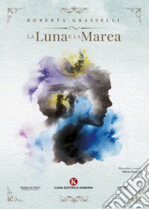 La luna e la marea libro di Grasselli Roberta