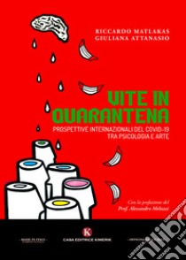 Vite in quarantena. Prospettive internazionali del Covid-19 tra psicologia e arte libro di Attanasio Giuliana; Matlakas Riccardo