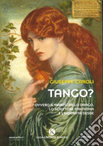 Tango? Ovvero il maresciallo Drago, lo scrittore fantasma e l'indomita Desde libro di Caroli Giuseppe