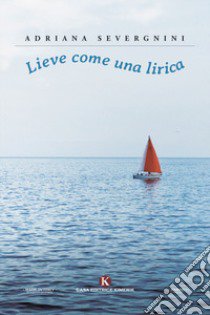 Lieve come una lirica libro di Severgnini Adriana